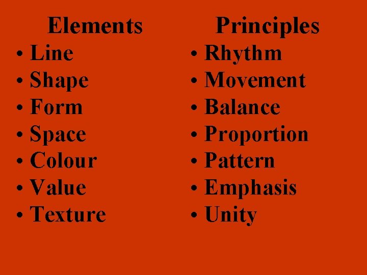 Elements • Line • Shape • Form • Space • Colour • Value •