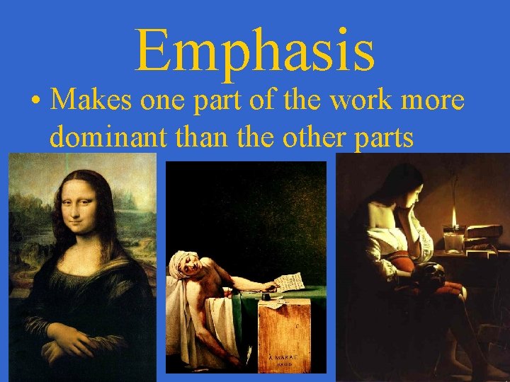 Emphasis • Makes one part of the work more dominant than the other parts
