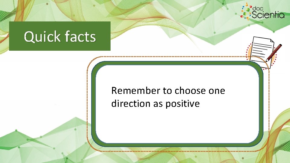 Quick facts Remember to choose one direction as positive 