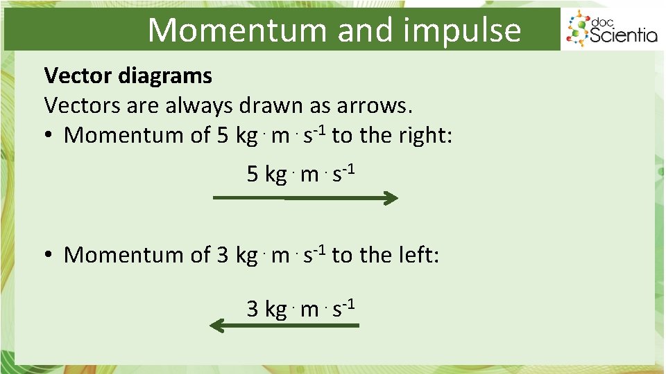 Momentum and impulse Vector diagrams Vectors are always drawn as arrows. • Momentum of