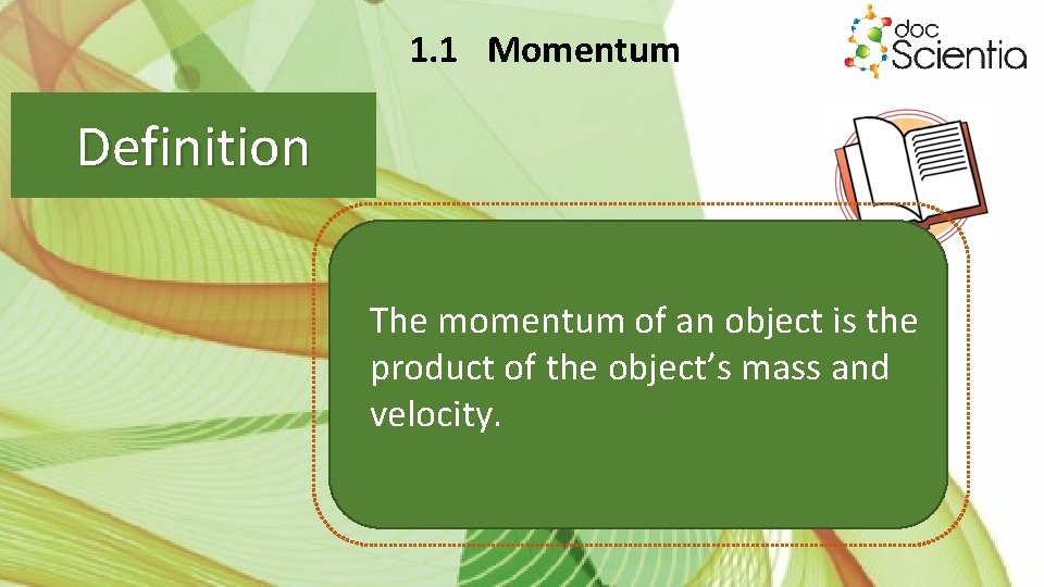 1. 1 Momentum Definition The momentum of an object is the product of the