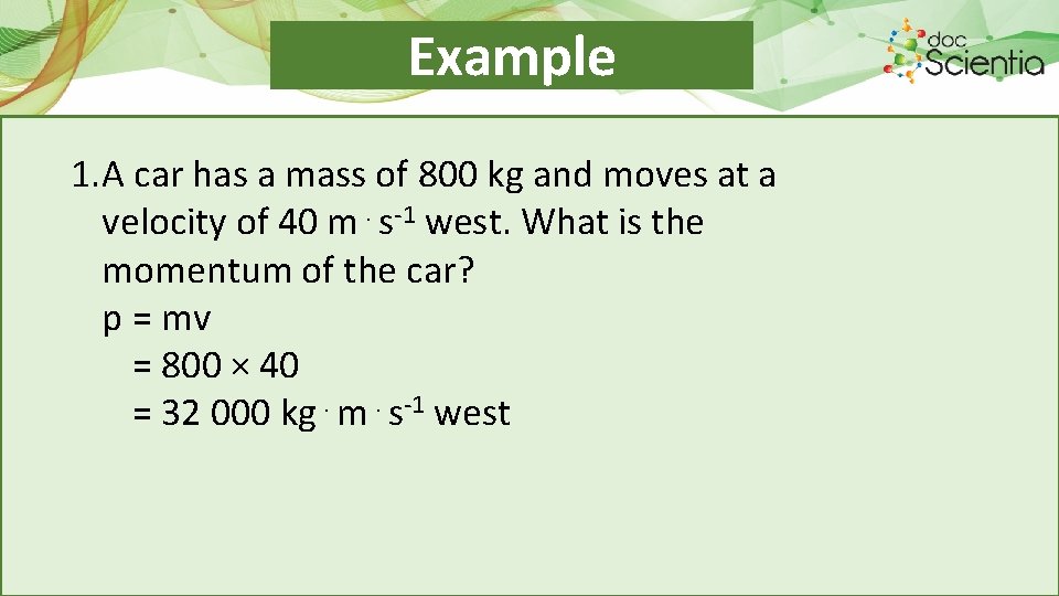 Example 1. A car has a mass of 800 kg and moves at a