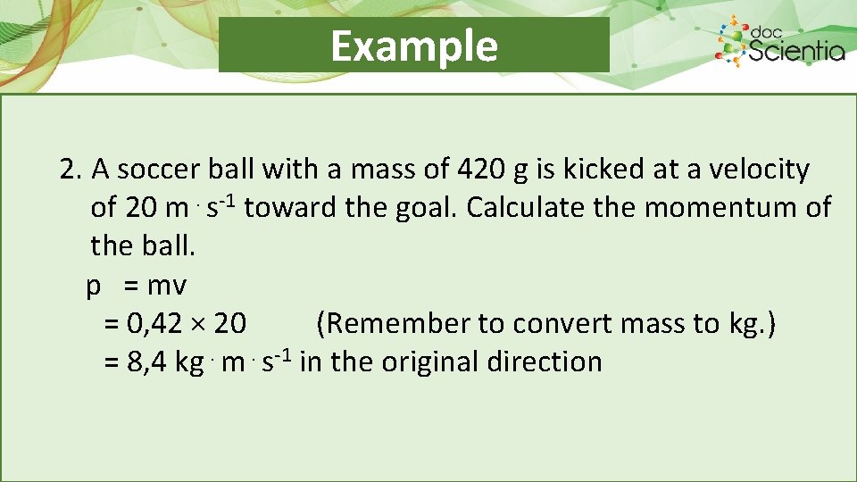 Example 2. A soccer ball with a mass of 420 g is kicked at