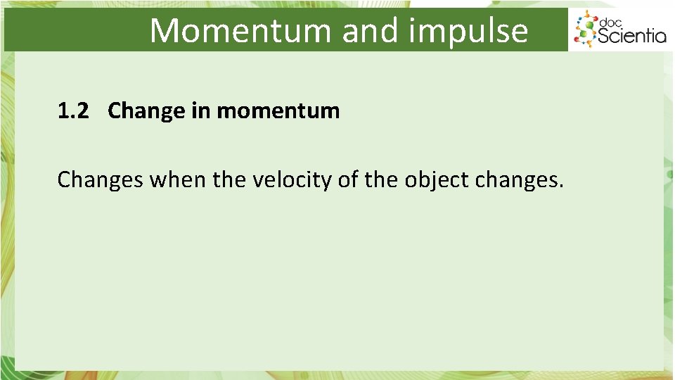 Momentum and impulse 1. 2 Change in momentum Changes when the velocity of the