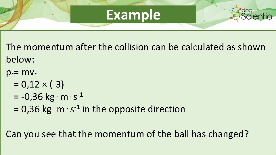 Example The momentum after the collision can be calculated as shown below: pf =