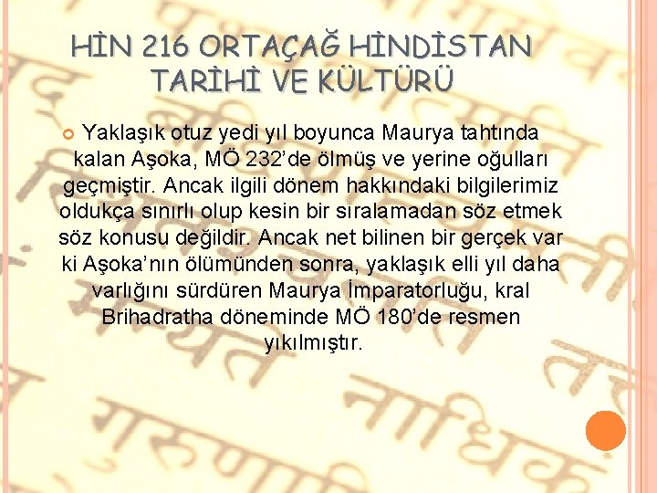 HİN 216 ORTAÇAĞ HİNDİSTAN TARİHİ VE KÜLTÜRÜ Yaklaşık otuz yedi yıl boyunca Maurya tahtında