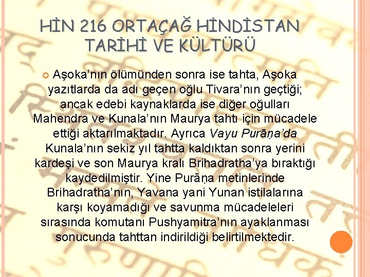 HİN 216 ORTAÇAĞ HİNDİSTAN TARİHİ VE KÜLTÜRÜ Aşoka’nın ölümünden sonra ise tahta, Aşoka yazıtlarda