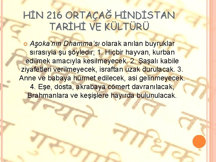 HİN 216 ORTAÇAĞ HİNDİSTAN TARİHİ VE KÜLTÜRÜ Aşoka’nın Dhamma’sı olarak anılan buyruklar sırasıyla şu