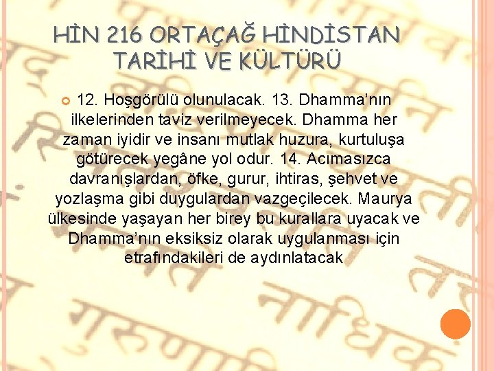 HİN 216 ORTAÇAĞ HİNDİSTAN TARİHİ VE KÜLTÜRÜ 12. Hoşgörülü olunulacak. 13. Dhamma’nın ilkelerinden taviz