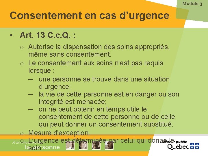 Module 3 Consentement en cas d’urgence • Art. 13 C. c. Q. : o