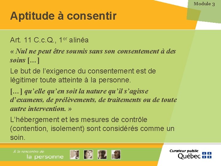 Module 3 Aptitude à consentir Art. 11 C. c. Q. , 1 er alinéa