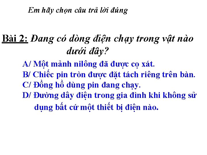 Em hãy chọn câu trả lời đúng Bài 2: Đang có dòng điện chạy