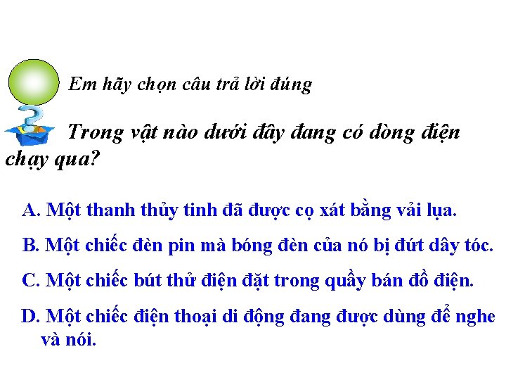 Em hãy chọn câu trả lời đúng Trong vật nào dưới đây đang có