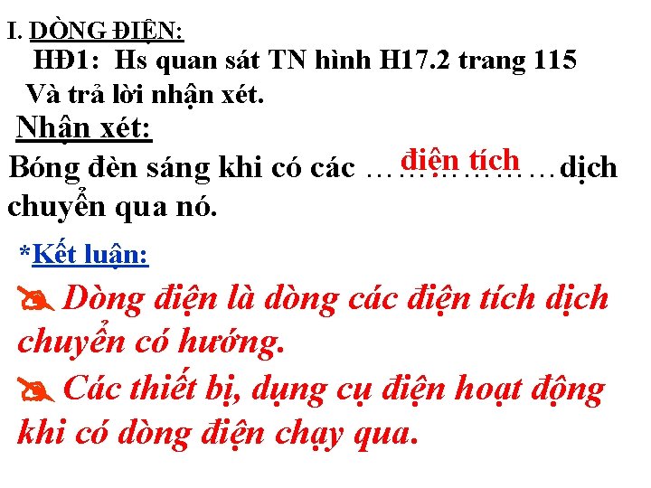 I. DÒNG ĐIỆN: HĐ 1: Hs quan sát TN hình H 17. 2 trang