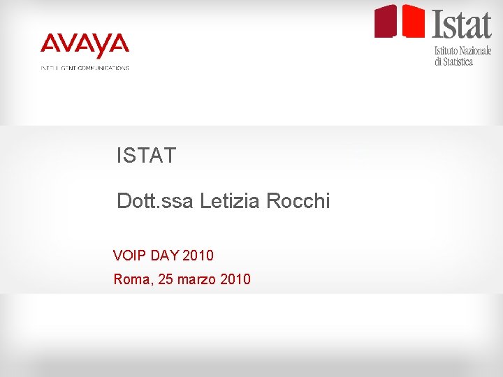 ISTAT Dott. ssa Letizia Rocchi VOIP DAY 2010 Roma, 25 marzo 2010 