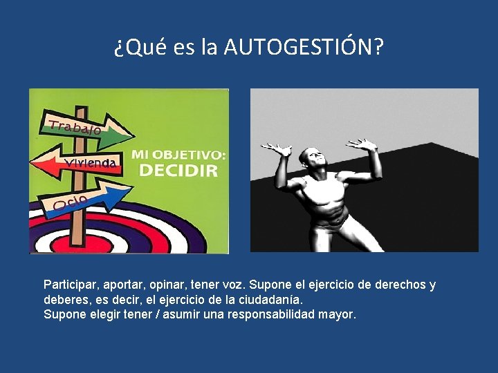 ¿Qué es la AUTOGESTIÓN? Participar, aportar, opinar, tener voz. Supone el ejercicio de derechos