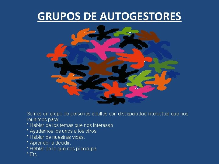 GRUPOS DE AUTOGESTORES Somos un grupo de personas adultas con discapacidad intelectual que nos