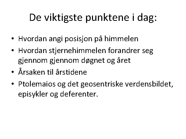 De viktigste punktene i dag: • Hvordan angi posisjon på himmelen • Hvordan stjernehimmelen