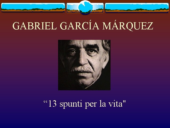 GABRIEL GARCÍA MÁRQUEZ “ 13 spunti per la vita" 