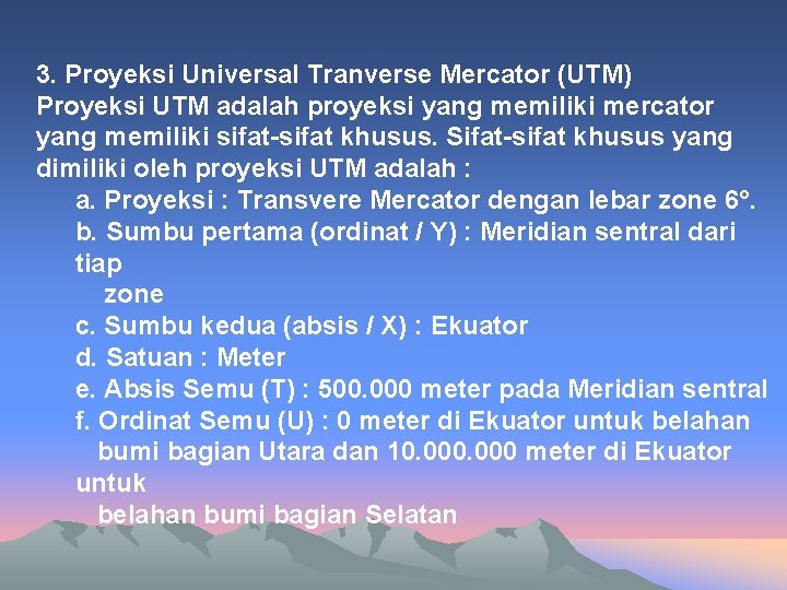 3. Proyeksi Universal Tranverse Mercator (UTM) Proyeksi UTM adalah proyeksi yang memiliki mercator yang