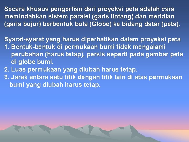 Secara khusus pengertian dari proyeksi peta adalah cara memindahkan sistem paralel (garis lintang) dan