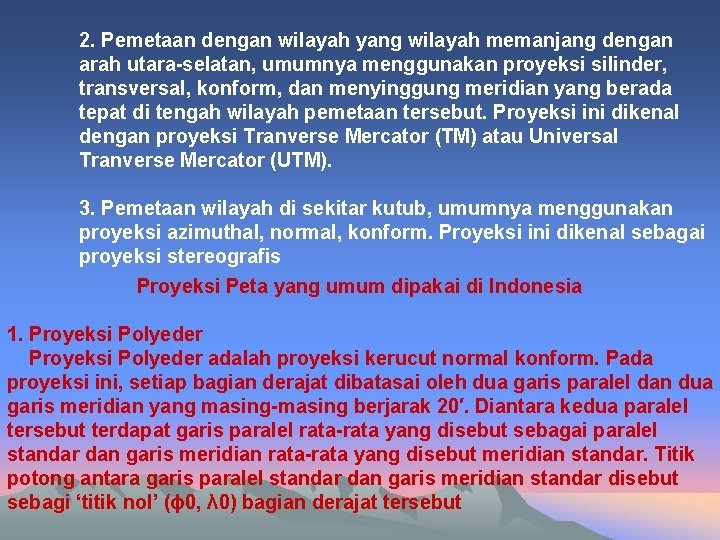 2. Pemetaan dengan wilayah yang wilayah memanjang dengan arah utara-selatan, umumnya menggunakan proyeksi silinder,