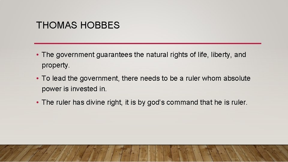 THOMAS HOBBES • The government guarantees the natural rights of life, liberty, and property.