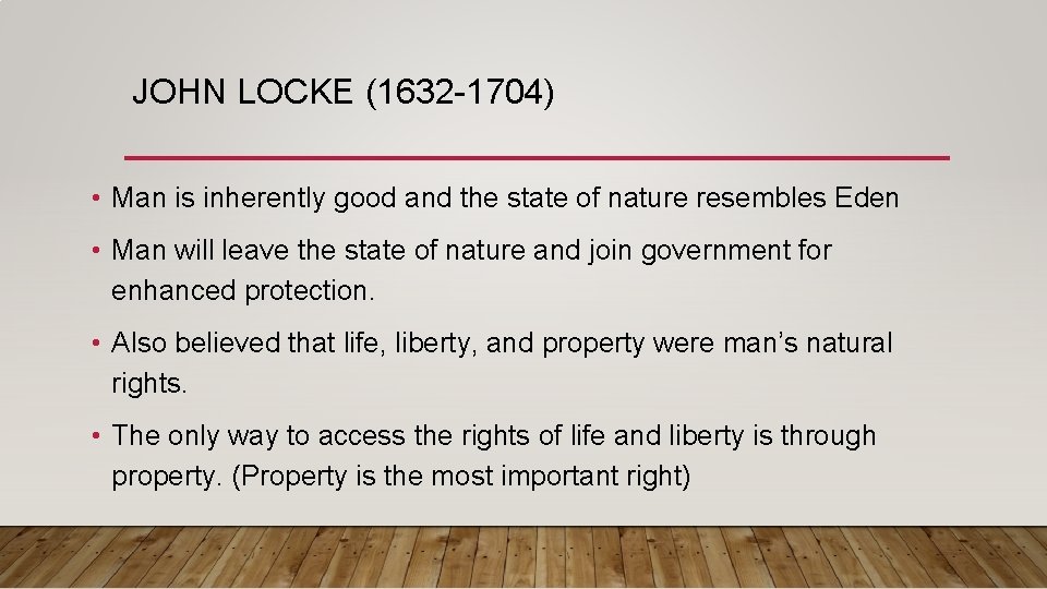 JOHN LOCKE (1632 -1704) • Man is inherently good and the state of nature