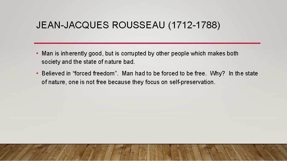 JEAN-JACQUES ROUSSEAU (1712 -1788) • Man is inherently good, but is corrupted by other