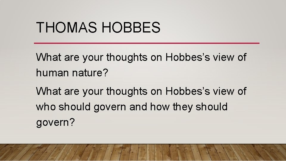 THOMAS HOBBES What are your thoughts on Hobbes’s view of human nature? What are