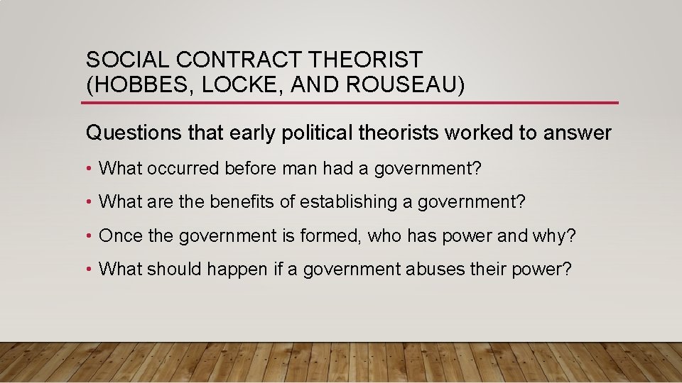 SOCIAL CONTRACT THEORIST (HOBBES, LOCKE, AND ROUSEAU) Questions that early political theorists worked to