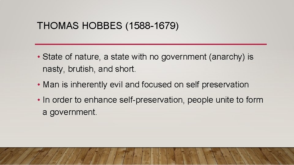 THOMAS HOBBES (1588 -1679) • State of nature, a state with no government (anarchy)