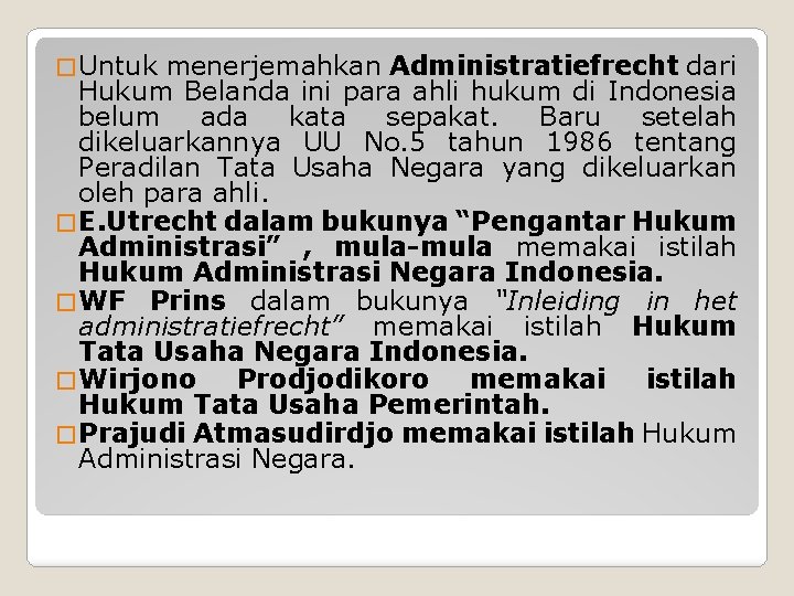 � Untuk menerjemahkan Administratiefrecht dari Hukum Belanda ini para ahli hukum di Indonesia belum