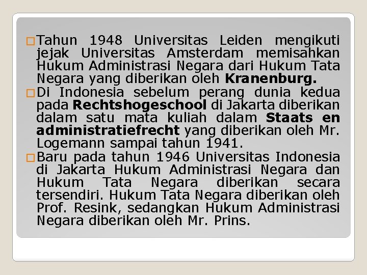 �Tahun 1948 Universitas Leiden mengikuti jejak Universitas Amsterdam memisahkan Hukum Administrasi Negara dari Hukum
