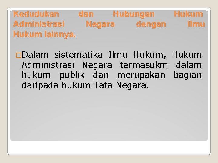 Kedudukan dan Hubungan Hukum Administrasi Negara dengan Ilmu Hukum lainnya. �Dalam sistematika Ilmu Hukum,