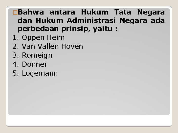 �Bahwa antara Hukum Tata Negara dan Hukum Administrasi Negara ada perbedaan prinsip, yaitu :