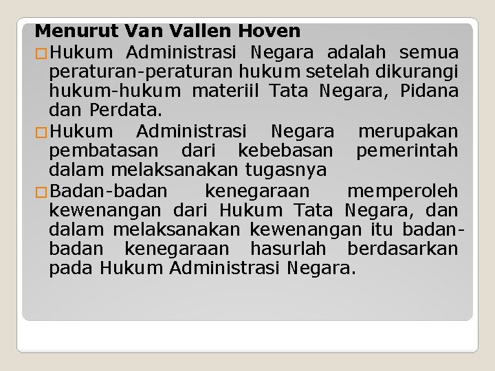 Menurut Van Vallen Hoven �Hukum Administrasi Negara adalah semua peraturan-peraturan hukum setelah dikurangi hukum-hukum