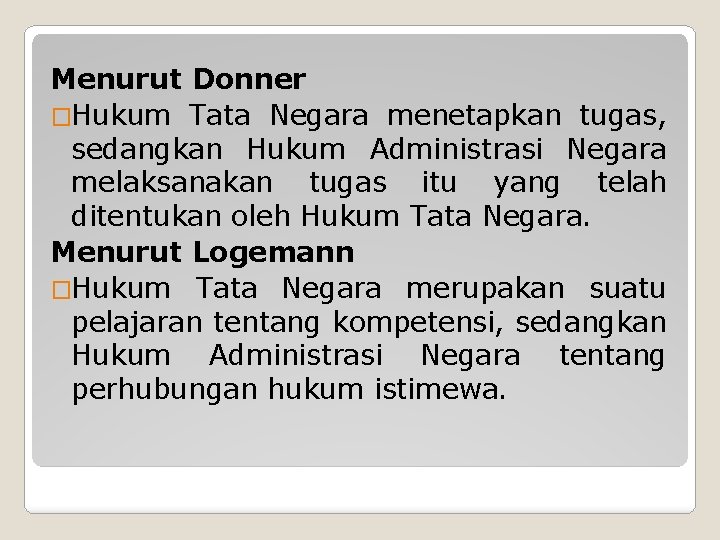 Menurut Donner �Hukum Tata Negara menetapkan tugas, sedangkan Hukum Administrasi Negara melaksanakan tugas itu