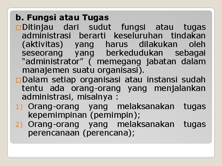 b. Fungsi atau Tugas �Ditinjau dari sudut fungsi atau tugas administrasi berarti keseluruhan tindakan