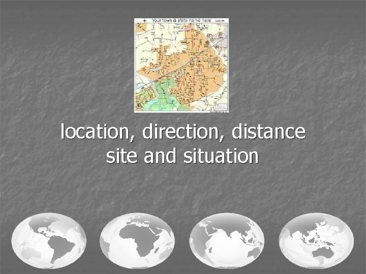 location, direction, distance site and situation 