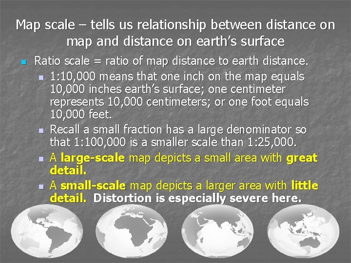 Map scale – tells us relationship between distance on map and distance on earth’s