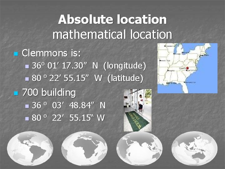 Absolute location mathematical location n Clemmons is: 36⁰ 01’ 17. 30” n 80 ⁰