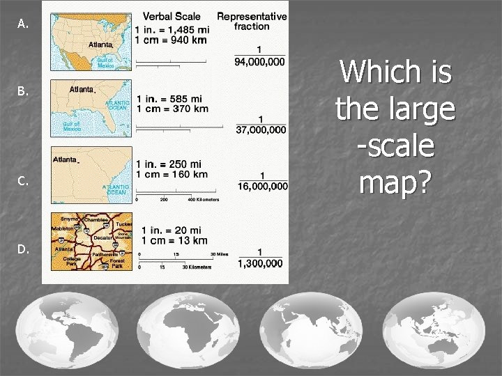 A. B. C. D. Which is the large -scale map? 