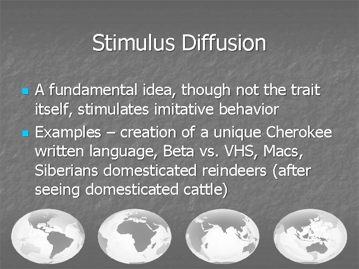 Stimulus Diffusion n n A fundamental idea, though not the trait itself, stimulates imitative