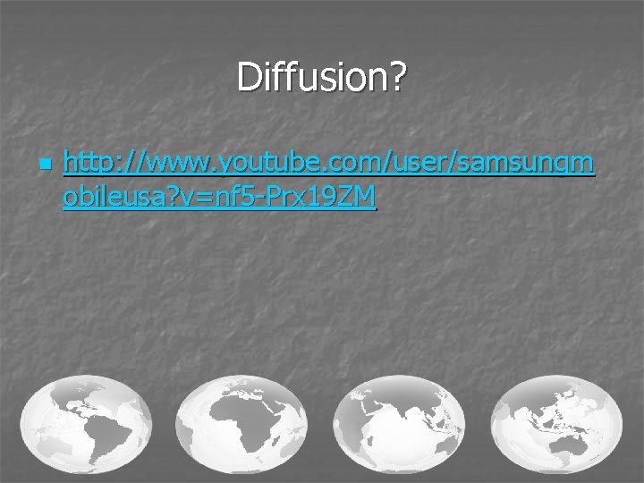 Diffusion? n http: //www. youtube. com/user/samsungm obileusa? v=nf 5 -Prx 19 ZM 