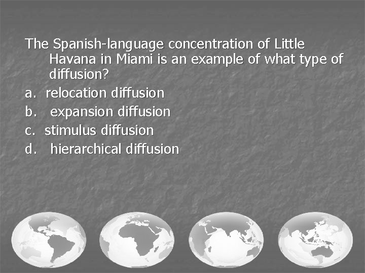 The Spanish-language concentration of Little Havana in Miami is an example of what type