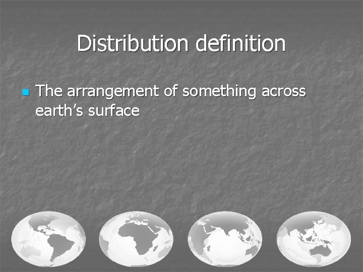 Distribution definition n The arrangement of something across earth’s surface 