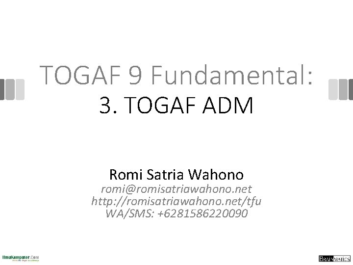 TOGAF 9 Fundamental: 3. TOGAF ADM Romi Satria Wahono romi@romisatriawahono. net http: //romisatriawahono. net/tfu TOGAF 9 Fundamental: 3. TOGAF ADM Romi Satria Wahono romi@romisatriawahono. net http: //romisatriawahono. net/tfu