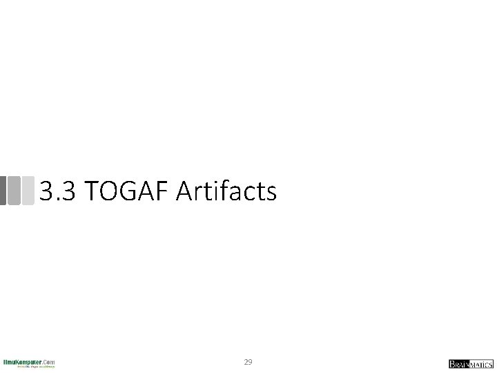 3. 3 TOGAF Artifacts 29 3. 3 TOGAF Artifacts 29
