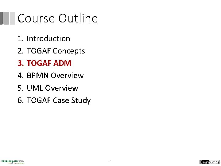 Course Outline 1. Introduction 2. TOGAF Concepts 3. TOGAF ADM 4. BPMN Overview 5. Course Outline 1. Introduction 2. TOGAF Concepts 3. TOGAF ADM 4. BPMN Overview 5.